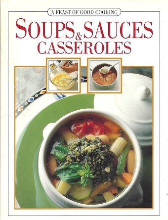 A Feast of Good Cooking - Soups, Sauces and Casseroles