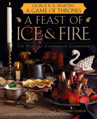 A Feast of Ice and Fire: The Official Companion Cookbook