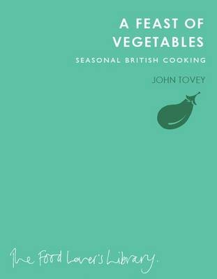 A Feast of Vegetables: Seasonal British Cooking