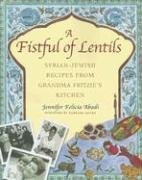 A Fistful of Lentils: Syrian-Jewish Recipes from Grandma Fritzie's Kitchen