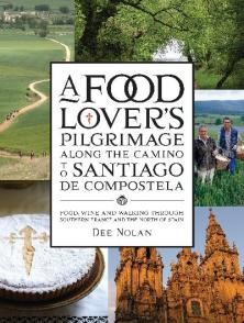 A Food Lover's Pilgrimage Along the Camino to Santiago de Compostela: Food, Wine and Walking Through Southern France and the North of Spain