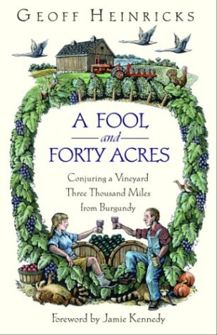 A Fool and Forty Acres: Conjuring a Vineyard Three Thousand Miles from Burgundy