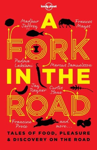A Fork In The Road: Tales of Food, Pleasure & Discovery on the Road