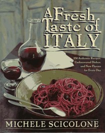 A Fresh Taste of Italy: 250 Authentic Recipes, Undiscovered Dishes, and New Flavors for Every Day