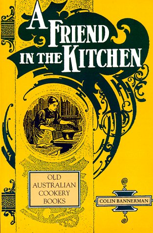 A Friend in the Kitchen - Old Australian Cookery Books