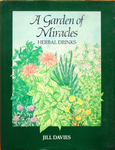 A Garden of Miracles: Herbal Drinks for Health, Pleasure and Beauty