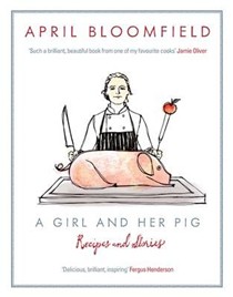 A Girl and Her Pig: Recipes and Stories