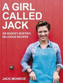 A Girl Called Jack: 100 Budget-Busting, Delicious Recipes