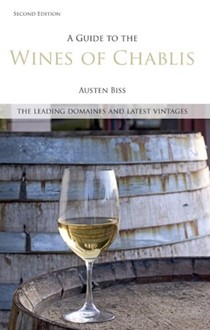 A Guide to the Wines of Chablis: The Leading Domaines and Latest Vintages