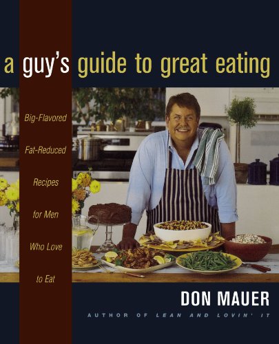 A Guy's Guide to Great Eating: Big-Flavored Fat-Reduced Recipes for Men Who Love to Eat
