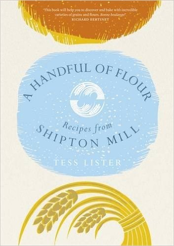 A Handful of Flour: Recipes From Shipton Mill