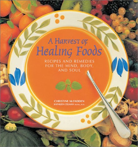 A Harvest of Healing Foods: Recipes And Remedies For The Mind, Body, And Soul