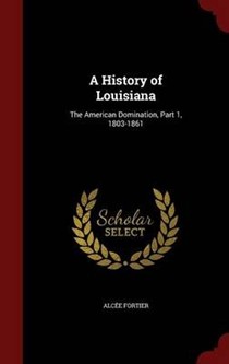 A History of Louisiana: The American Domination, Part 1, 1803-1861