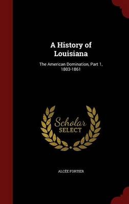 A History of Louisiana: The American Domination, Part 1, 1803-1861