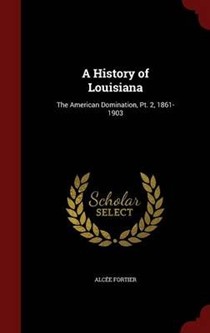 A History of Louisiana: The American Domination, PT. 2, 1861-1903