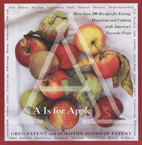 A Is for Apple: More Than 200 Recipes for Eating, Munching and Cooking with America's Favorite Fruit