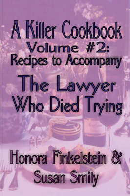 A Killer Cookbook Volume #2 to Accompany the Lawyer Who Died Trying