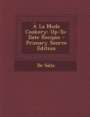 a la Mode Cookery: Up-To-Date Recipes - Primary Source Edition