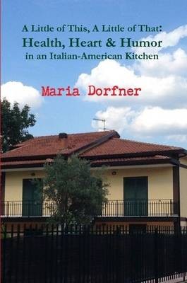 A Little of This, a Little of That: Health, Heart and Humor in an Italian-American Kitchen