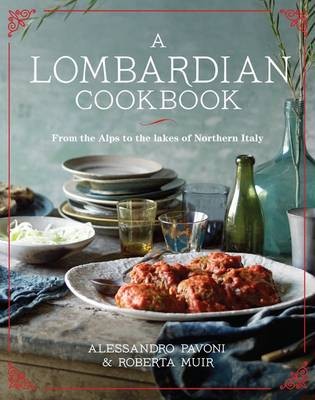 A Lombardian Cookbook: From the Alps to the Lakes of Northern Italy