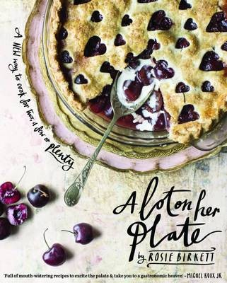 A Lot on Her Plate: A New Way to Cook for Two, a Few, or Plenty