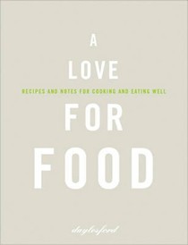 A Love for Food: Recipes and Notes for Cooking and Eating Well