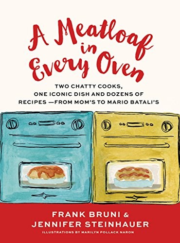 A Meatloaf in Every Oven: Two Chatty Cooks, One Iconic Dish and Dozens of Recipes - from Mom's to Mario Batali's
