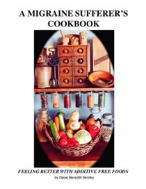 A Migraine Sufferer's Cookbook: Feeling Better with Additive Free Food
