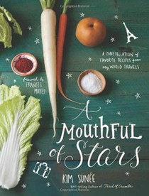 A Mouthful of Stars: A Constellation of Favorite Recipes from My World Travels