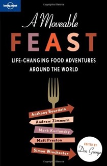 A Moveable Feast (Lonely Planet): Life-Changing Food Adventures Around the World