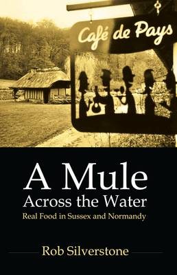 A Mule Across the Water: Real Food in Sussex and Normandy