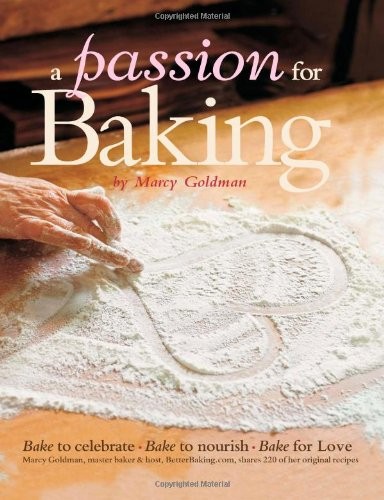 A Passion for Baking: Bake to Celebrate, Bake to Nourish, Bake for Fun