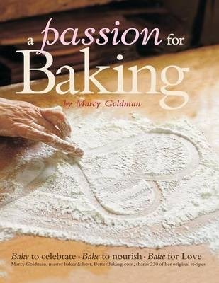 A Passion for Baking: Bake to Nourish, Bake to Celebrate, Bake for Love