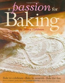 A Passion For Baking: Bake to Celebrate, Bake to Nourish, Bake for Fun