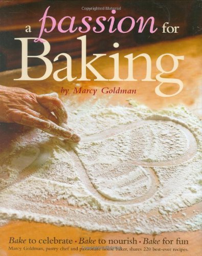 A Passion For Baking: Bake to Celebrate, Bake to Nourish, Bake for Fun