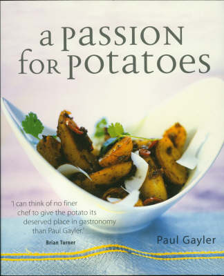 A Passion for Potatoes: 150 Culinary Treats, from Classic to Contemporary