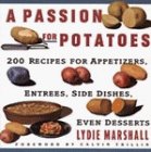 A Passion For Potatoes: 200 Recipes for Appetizers, Entrees, Side Dishes, Even Desserts