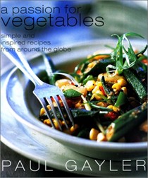 A Passion For Vegetables: Simple and Inspired Vegetarian Recipes from Around the Globe