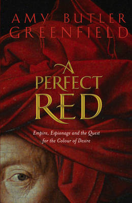 A Perfect Red: Empire, Espionage and the Quest for the Colour of Desire