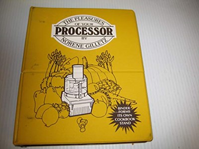 A Pleasures of Your Processor:  A collection of more than 700 delicious recipes and hundreds of practical hints