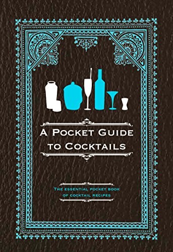 A Pocket Guide to Cocktails: The Essential Pocket Book of Cocktail Recipes