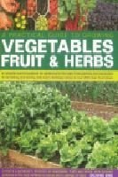 A Practical Guide to Growing Vegetables, Fruits & Herbs
