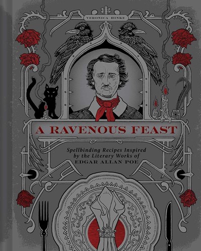A Ravenous Feast: Spellbinding Recipes Inspired by the Literary Works of Edgar Alan Poe