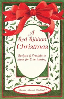 A Red Ribbon Christmas: Recipes & Traditions Ideas for Entertaining