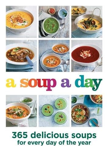 A Soup a Day: 365 Delicious Soups for Every Day of the Year