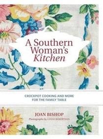 A Southern Woman's Kitchen: Crockpot Cooking and More for the Family Table