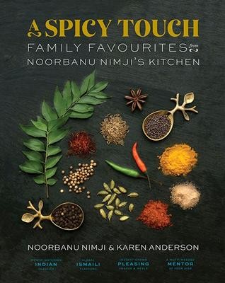 A Spicy Touch: Family Favourites from Noorbanu Nimji's Kitchen