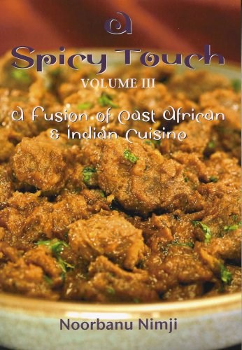 A Spicy Touch Volume III: A Fusion of East African and Indian Cuisine