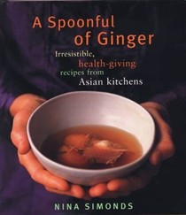 A Spoonful of Ginger: Irresistible Health-Giving Recipes from Asian Kitchens