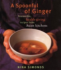 A Spoonful of Ginger: Irresistible, Health-Giving Recipes from Asian Kitchens